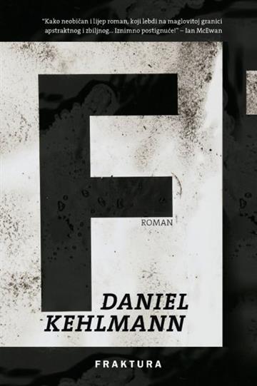 Knjiga F autora Daniel Kehlmann izdana 2015 kao meki uvez dostupna u Knjižari Znanje.