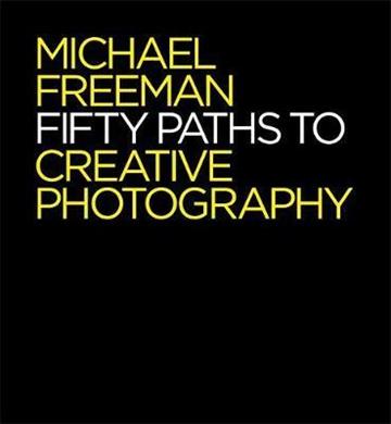 Knjiga Fifty Paths to Creative Photography autora Michael Freeman izdana 2016 kao meki uvez dostupna u Knjižari Znanje.