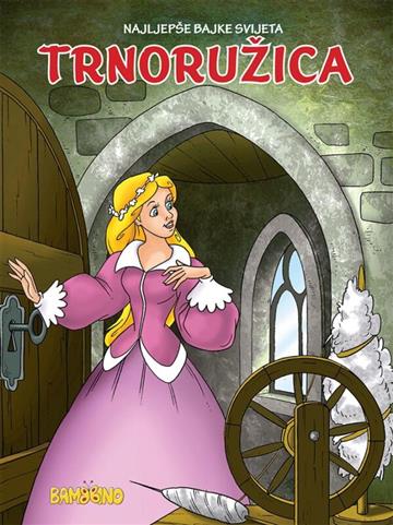 Knjiga Trnoružica  - Mala slikovnica autora Bambino izdana  kao meki uvez dostupna u Knjižari Znanje.