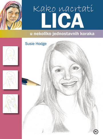 Knjiga Kako nacrtati lica... autora Susie Hodge izdana 2016 kao meki uvez dostupna u Knjižari Znanje.