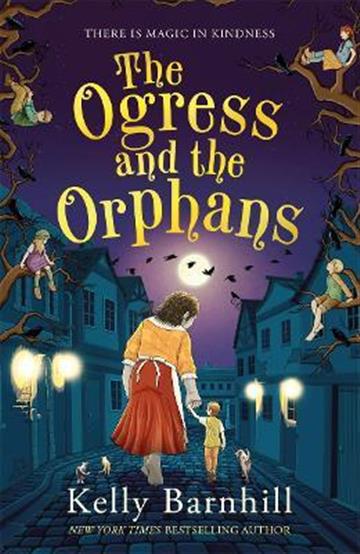Knjiga Ogress and the Orphans autora Kelly Barnhill izdana 2022 kao meki uvez dostupna u Knjižari Znanje.