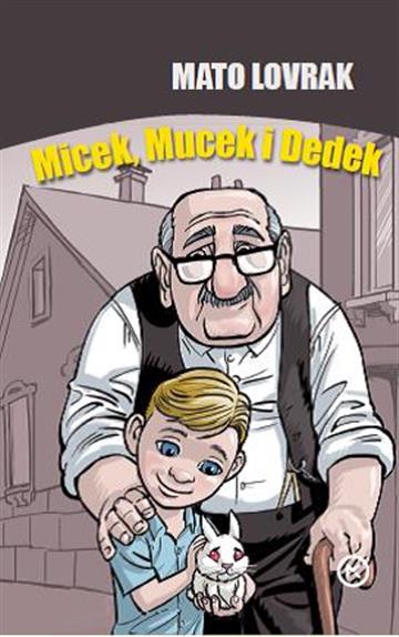 Knjiga Micek, Mucek i Dedek  autora Mato Lovrak izdana 2019 kao meki uvez dostupna u Knjižari Znanje.