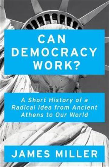Knjiga Can Democracy Work? autora James Miller izdana 2018 kao tvrdi uvez dostupna u Knjižari Znanje.