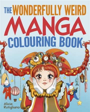 Knjiga Wonderfully Weird Manga Colouring Book autora Alicia Rutigliano izdana 2025 kao meki uvez dostupna u Knjižari Znanje.