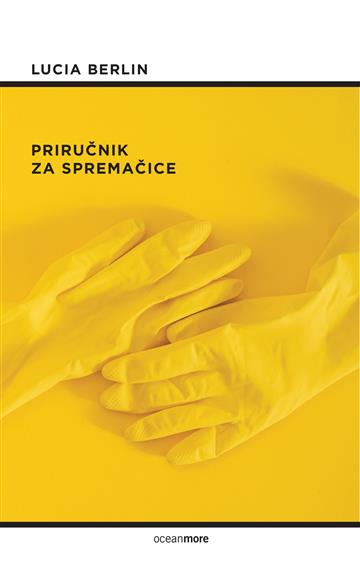 Knjiga Priručnik za spremačice autora Lucia Berlin izdana 2017 kao meki uvez dostupna u Knjižari Znanje.