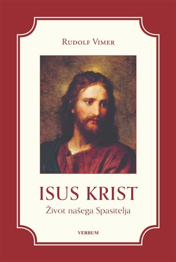 Knjiga Isus Krist - Život našeg spasitelja autora Rudolf Vimer izdana 2025 kao tvrdi uvez dostupna u Knjižari Znanje.