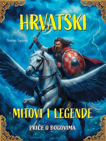 Knjiga Hrvatski mitovi i legende-priče o bogovima autora Vanja Spirin izdana 2025 kao tvrdi uvez dostupna u Knjižari Znanje.