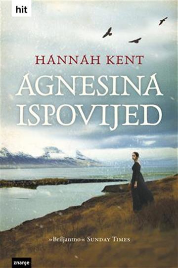 Knjiga Agnesina ispovijed autora Hannah Kent izdana 2014 kao tvrdi uvez dostupna u Knjižari Znanje.