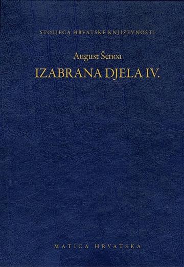 Knjiga Izabrana djela IV: August Šenoa autora August Šenoa izdana 2014 kao tvrdi uvez dostupna u Knjižari Znanje.