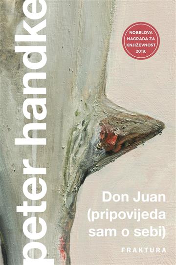 Knjiga Don Juan (pripovijeda sam o sebi) autora Peter Handke izdana  kao  dostupna u Knjižari Znanje.