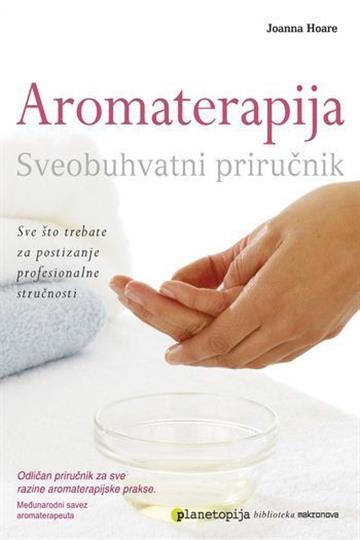 Knjiga Aromaterapija sveobuhvatni priručnik autora Joanna Hoare izdana 2010 kao meki uvez dostupna u Knjižari Znanje.