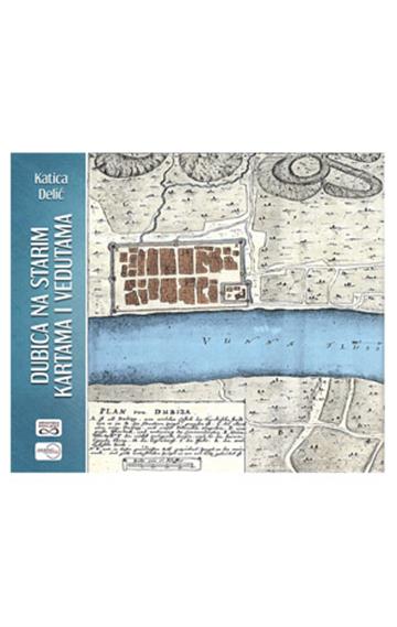 Knjiga Dubica na starim kartama i vedutama autora Delić izdana 2026 kao meki uvez dostupna u Knjižari Znanje.