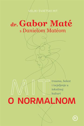 Knjiga Mit o normalnom autora Gabor Maté izdana 2023 kao meki uvez dostupna u Knjižari Znanje.
