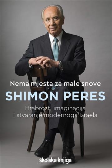 Knjiga Nema mjesta za male snove autora Shimon Peres izdana 2021 kao meki uvez dostupna u Knjižari Znanje.