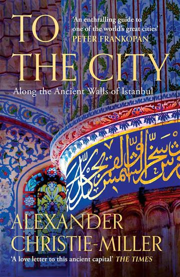 Knjiga To the City: Along the Ancient Walls of Istanbul autora Alexander Christie-M izdana 2025 kao meki uvez dostupna u Knjižari Znanje.