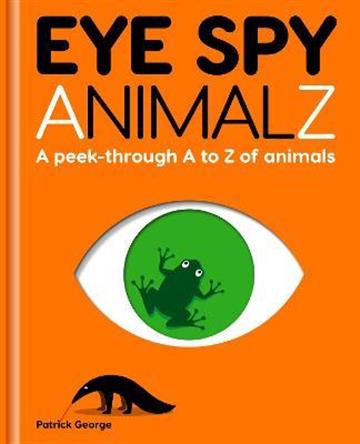 Knjiga Eye Spy AnimalZ : Peek-through A to Z of autora Patrick George izdana 2021 kao tvrdi uvez dostupna u Knjižari Znanje.