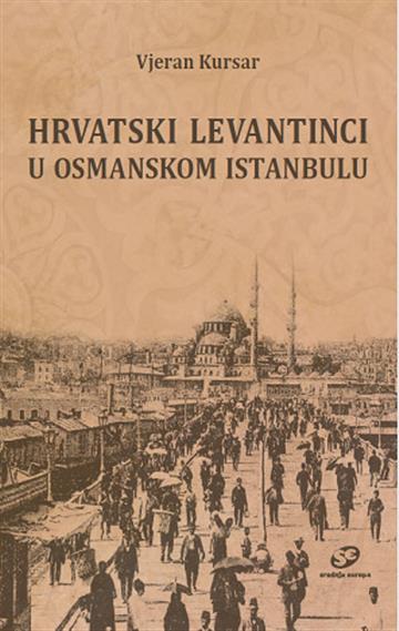 Knjiga Hrvatski Levantinci u osmanskom Istanbulu autora Vjeran Kursar izdana 2025 kao tvrdi uvez dostupna u Knjižari Znanje.