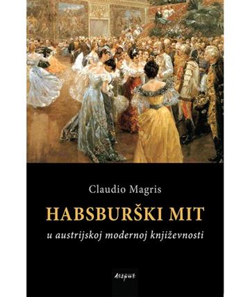 Knjiga Habsburški mit autora Claudio Magris izdana 2020 kao tvrdi uvez dostupna u Knjižari Znanje.