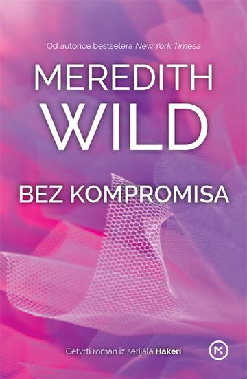 Knjiga Bez kompromisa 4.roman Hakeri (mk) autora Meredith Wild izdana 2015 kao meki uvez dostupna u Knjižari Znanje.
