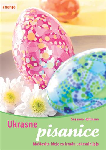Knjiga Ukrasne pisanice autora Susanne Hoffmann izdana  kao meki uvez dostupna u Knjižari Znanje.