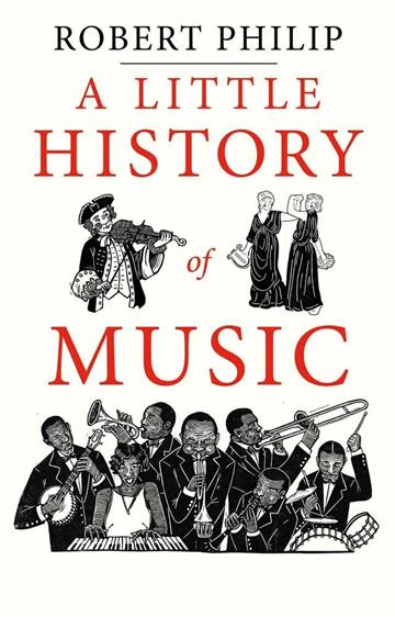 Knjiga Little History of Music autora Robert Philip izdana 2023 kao tvrdi uvez dostupna u Knjižari Znanje.