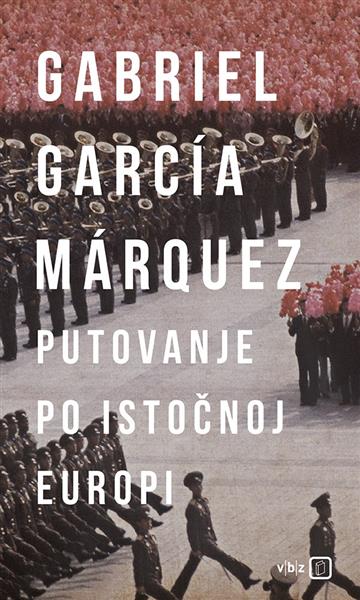 Knjiga Putovanje po Istočnoj Europi autora Gabriel García Márquez izdana 2018 kao meki uvez dostupna u Knjižari Znanje.