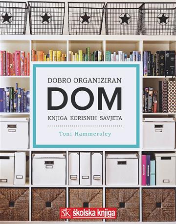 Knjiga Dobro organiziran dom - knjiga korisnih savjeta autora Toni Hammersley izdana 2017 kao meki uvez dostupna u Knjižari Znanje.