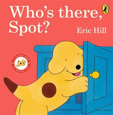 Knjiga Who's There, Spot? autora Eric Hill izdana 2023 kao tvrdi uvez dostupna u Knjižari Znanje.