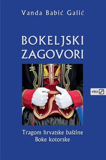 Knjiga Bokeljski zagovori - tragom hrvatske baštine Boke Kotorske autora Vanda Babić Galić izdana 2021 kao meki uvez dostupna u Knjižari Znanje.