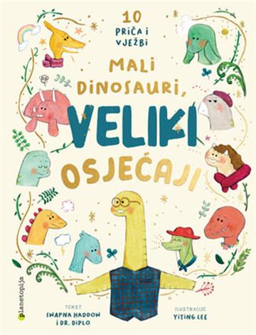 Knjiga Mali dinosauri, veliki osjećaji autora Swapna Haddow, Yiting Lee izdana 2024 kao tvrdi uvez dostupna u Knjižari Znanje.