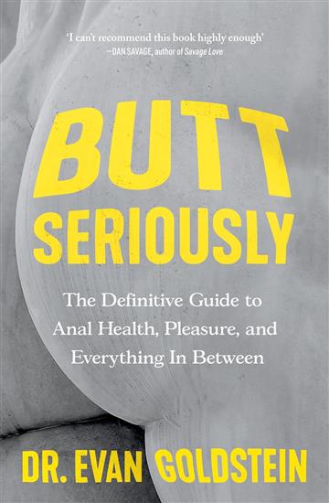 Knjiga Butt Seriously: Definitive Guide autora Evan Goldstein izdana 2024 kao meki uvez dostupna u Knjižari Znanje.