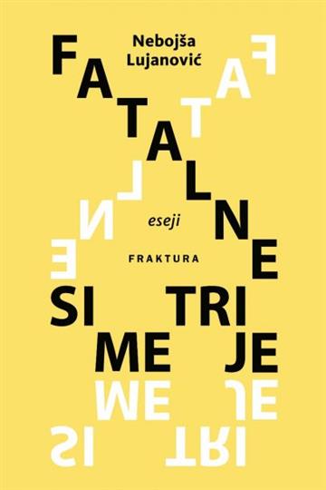 Knjiga Fatalne simetrije autora Nebojša Lujanović izdana 2019 kao tvrdi uvez dostupna u Knjižari Znanje.