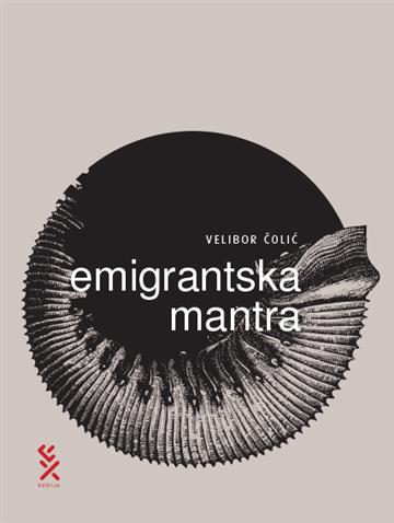 Knjiga Emigrantska mantra autora Velibor Čolić izdana 2021 kao meki uvez dostupna u Knjižari Znanje.