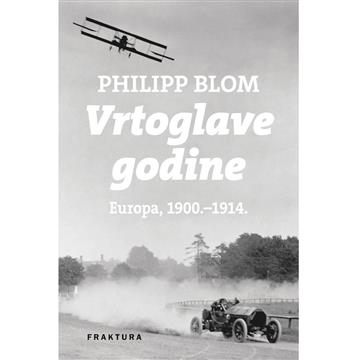 Knjiga Vrtoglave godine: Europa 1910.-1914. autora Philipp Bloom izdana 2015 kao tvrdi uvez dostupna u Knjižari Znanje.