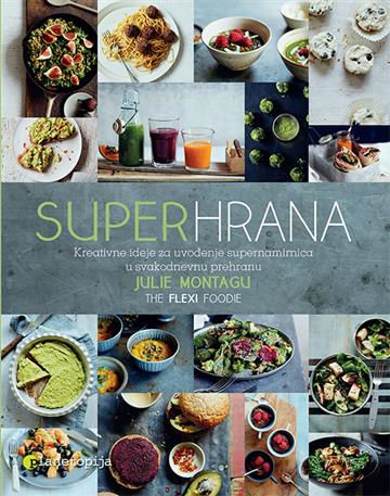 Knjiga Superhrana autora Julie Montagu izdana 2016 kao meki uvez dostupna u Knjižari Znanje.