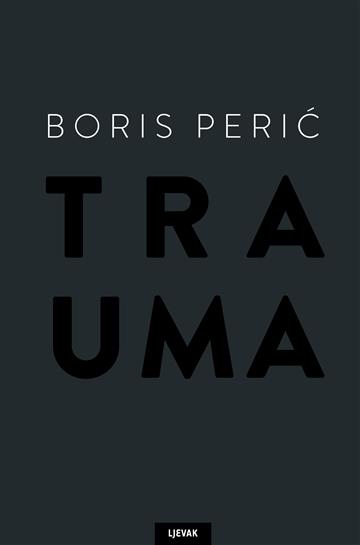 Knjiga Trauma autora Boris Perić izdana 2025 kao tvrdi uvez dostupna u Knjižari Znanje.