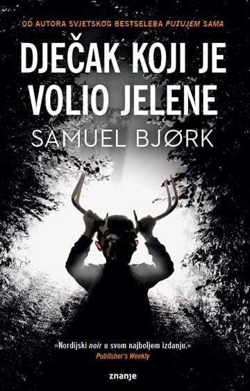 Knjiga Dječak koji je volio jelene autora Samuel Bjork izdana 2020 kao tvrdi uvez dostupna u Knjižari Znanje.