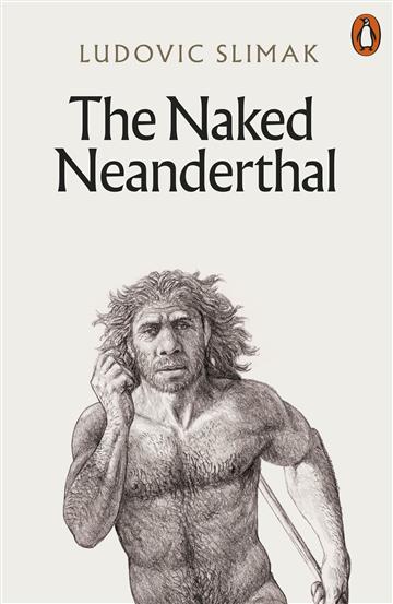 Knjiga Naked Neanderthal autora Ludovic Slimak izdana 2024 kao meki uvez dostupna u Knjižari Znanje.