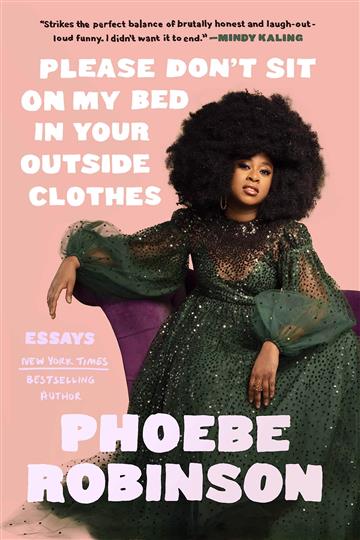 Knjiga Please Don't Sit On My Bed In Your Outside Clothes autora Phoebe Robinson izdana 2021 kao tvrdi uvez dostupna u Knjižari Znanje.