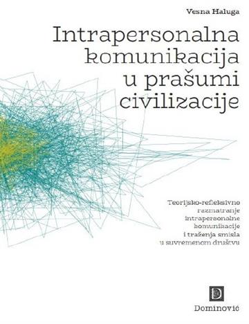 Knjiga Intrapersonalna komunikacija u prašumi civilizacije autora Drandić Boris izdana 2026 kao tvrdi uvez dostupna u Knjižari Znanje.