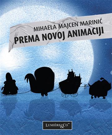 Knjiga Prema novoj animaciji autora Mihaela Majcen Marinić izdana 2014 kao meki uvez dostupna u Knjižari Znanje.
