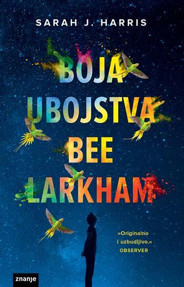 Knjiga Boja ubojstva Bee Larkham autora Sarah J. Harris izdana 2019 kao tvrdi uvez dostupna u Knjižari Znanje.