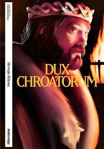 Knjiga Dux Chroatorum autora Hrvoje Hitrec izdana 2022 kao meki uvez dostupna u Knjižari Znanje.