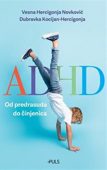 Knjiga ADHD: Od predrasuda do činjenica autora Vesna Hercigonja Novković izdana 2022 kao meki uvez dostupna u Knjižari Znanje.