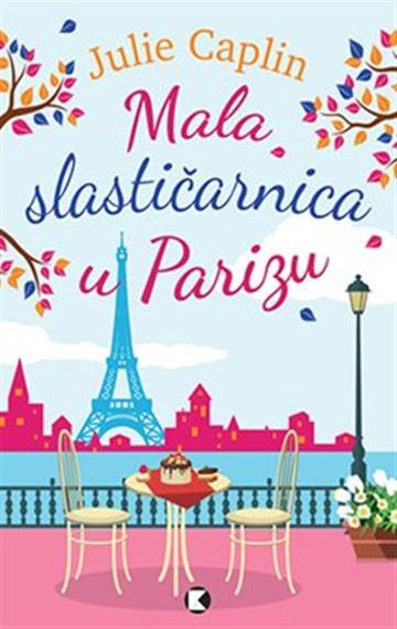 Knjiga Mala slastičarnica u Parizu autora Julie Caplin izdana 2022 kao meki uvez dostupna u Knjižari Znanje.