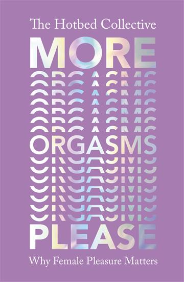 Knjiga More Orgasms Please autora The Hotbed Collective izdana 2020 kao meki uvez dostupna u Knjižari Znanje.