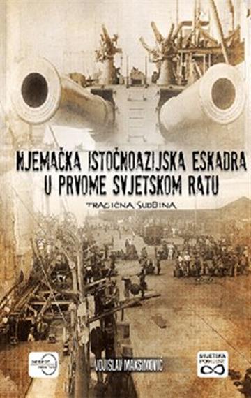 Knjiga Njemačka istočnoazijska eskadra u Prvome svjetskom ratu autora Vojislav Maksimović izdana 2021 kao meki uvez dostupna u Knjižari Znanje.