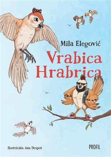 Knjiga Vrabica Hrabrica autora Mila Elegović izdana 2023 kao tvrdi uvez dostupna u Knjižari Znanje.