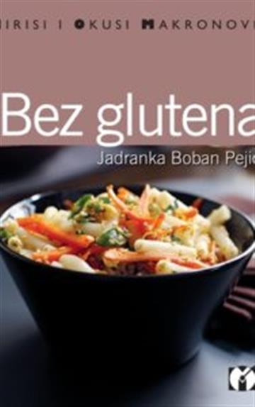 Knjiga Bez glutena autora Jadranka Boban Pejić izdana 2010 kao meki uvez dostupna u Knjižari Znanje.