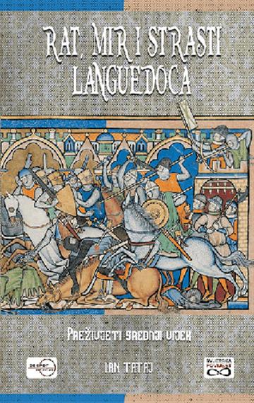 Knjiga Rat, mir i strast Languedoca autora Ian Tataj izdana 2022 kao meki uvez dostupna u Knjižari Znanje.